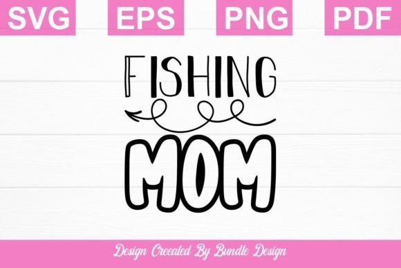 Fishing Mom SVG Design: Graphics and Crafts for Handmade Sellers
