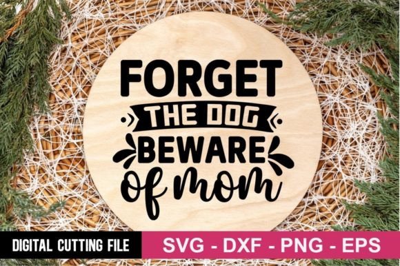 Forget the Dog Beware of Mom SVG Graphics and Crafts Review