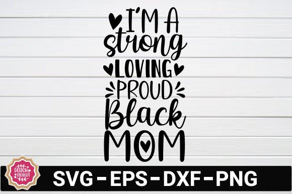 I m a Strong Loving Proud Black Mom SVG Graphics and Crafts Review