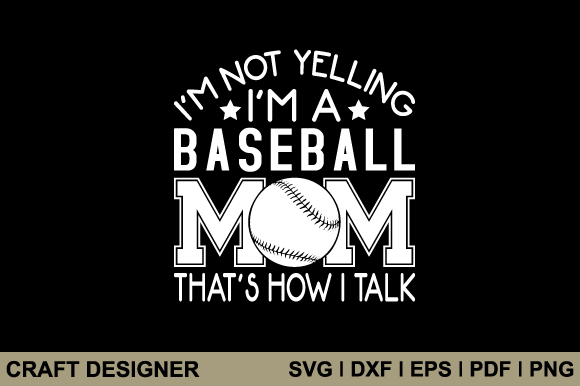 I m Not Yelling I m a Baseball Mom Svg Graphics and Crafts Review