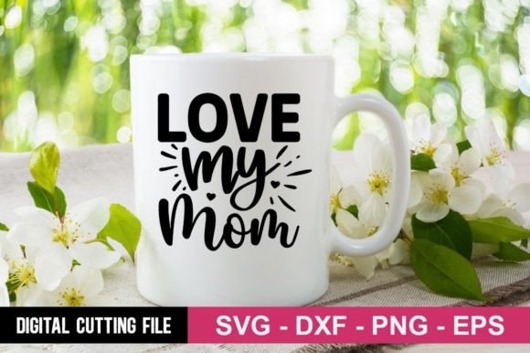 Love My Mom SVG Graphics and Crafts Review