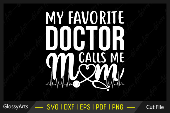 My Favorite Doctor Calls Me Mom Svg File