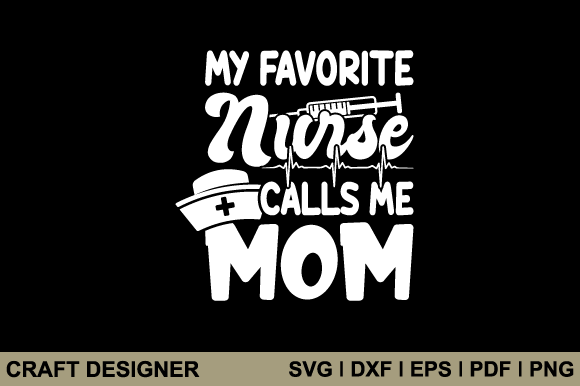 My Favorite Nurse Calls Me Mom Svg File Graphics and Crafts