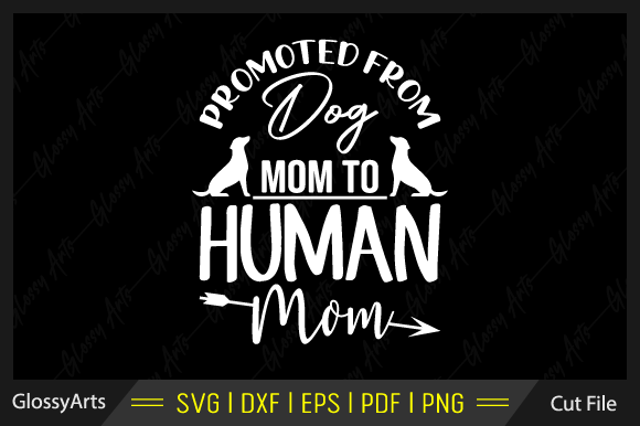 Promoted from Dog Mom to Human Mom Svg Graphics for Crafts
